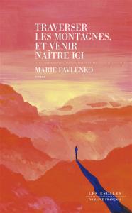 Traverser les montagnes et venir naître ici -